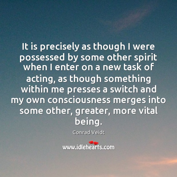It is precisely as though I were possessed by some other spirit Conrad Veidt Picture Quote