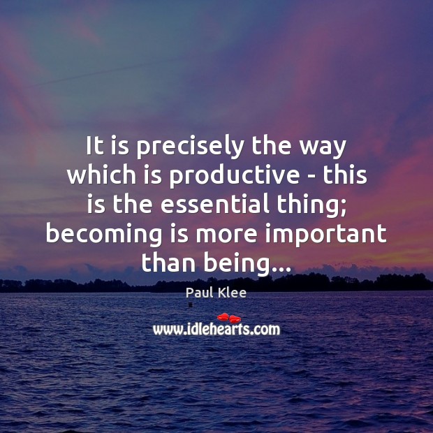It is precisely the way which is productive – this is the Paul Klee Picture Quote