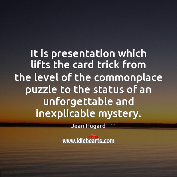 It is presentation which lifts the card trick from the level of Jean Hugard Picture Quote