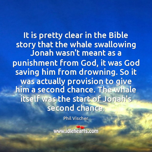 It is pretty clear in the Bible story that the whale swallowing Phil Vischer Picture Quote