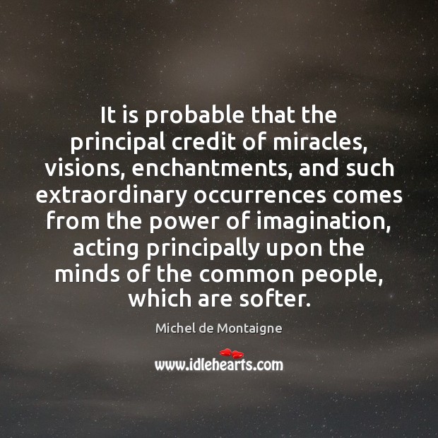 It is probable that the principal credit of miracles, visions, enchantments, and Image