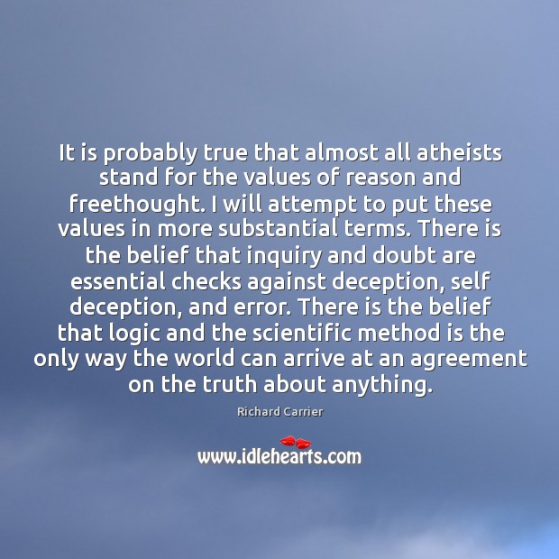 It is probably true that almost all atheists stand for the values Richard Carrier Picture Quote
