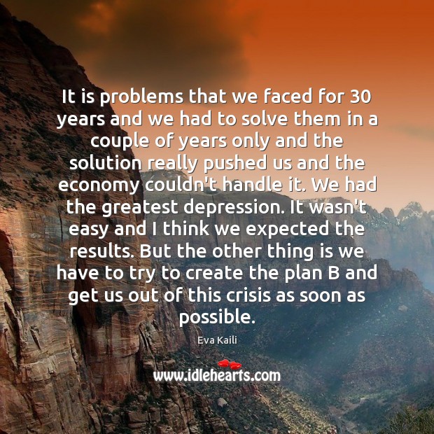 It is problems that we faced for 30 years and we had to Eva Kaili Picture Quote