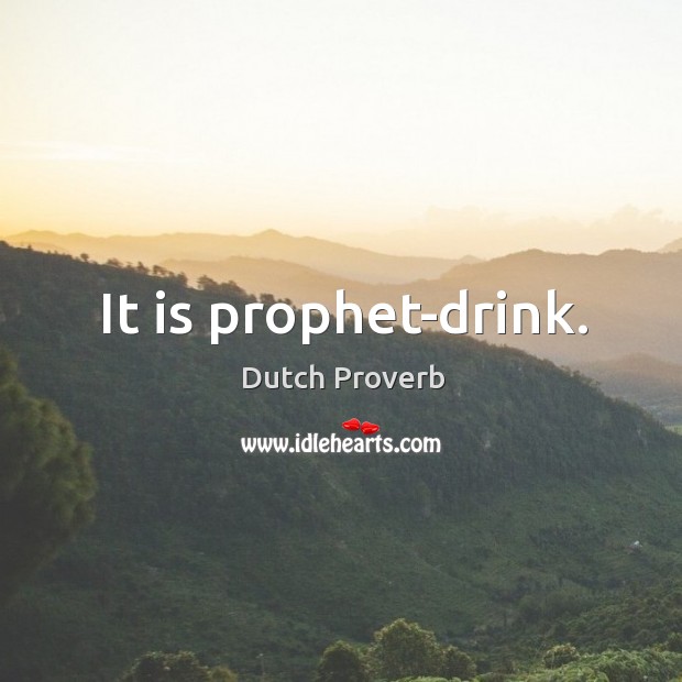 It is prophet-drink. Dutch Proverbs Image