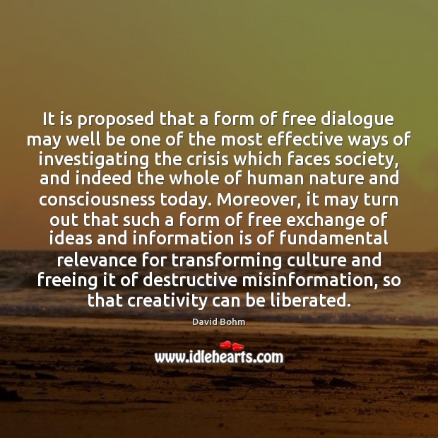 It is proposed that a form of free dialogue may well be David Bohm Picture Quote