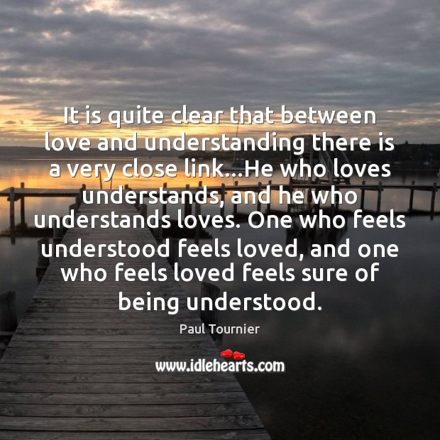 It is quite clear that between love and understanding there is a Understanding Quotes Image