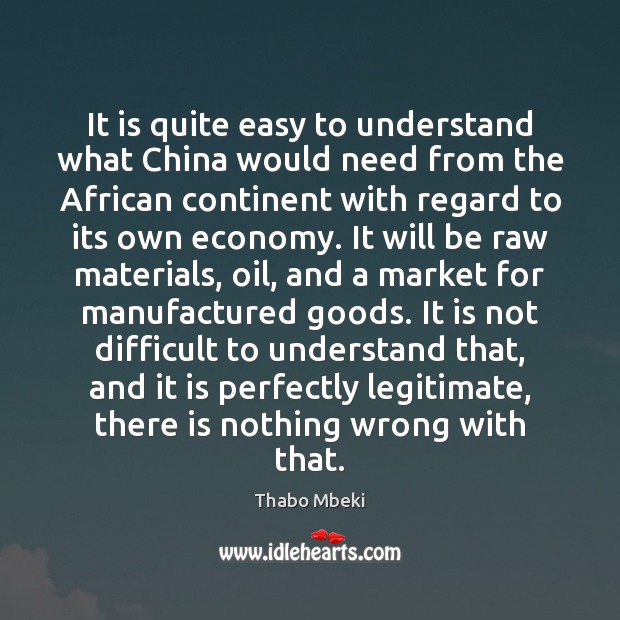 It is quite easy to understand what China would need from the Thabo Mbeki Picture Quote