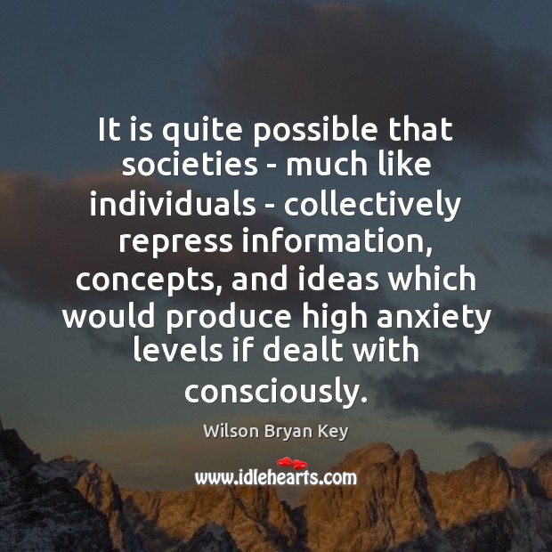 It is quite possible that societies – much like individuals – collectively Wilson Bryan Key Picture Quote