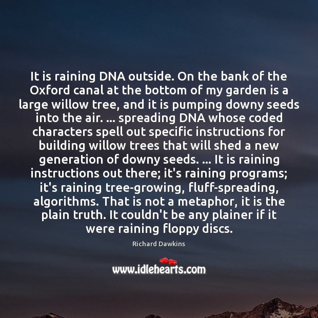 It is raining DNA outside. On the bank of the Oxford canal Richard Dawkins Picture Quote