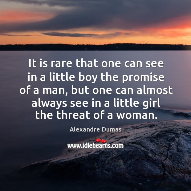 It is rare that one can see in a little boy the promise of a man Alexandre Dumas Picture Quote
