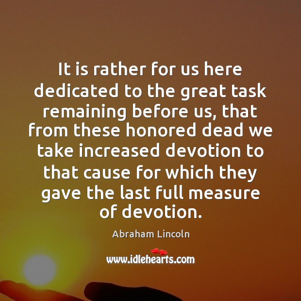 It is rather for us here dedicated to the great task remaining Abraham Lincoln Picture Quote
