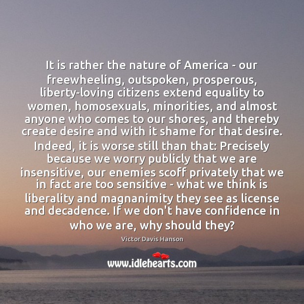 It is rather the nature of America – our freewheeling, outspoken, prosperous, Victor Davis Hanson Picture Quote