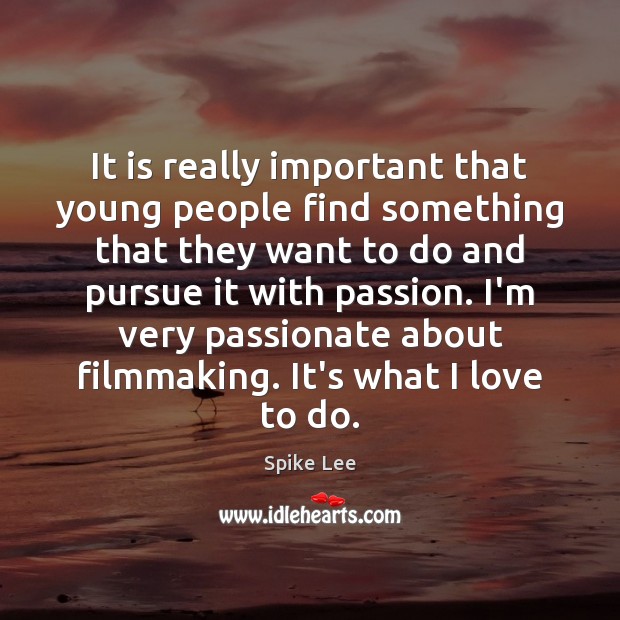 It is really important that young people find something that they want Spike Lee Picture Quote