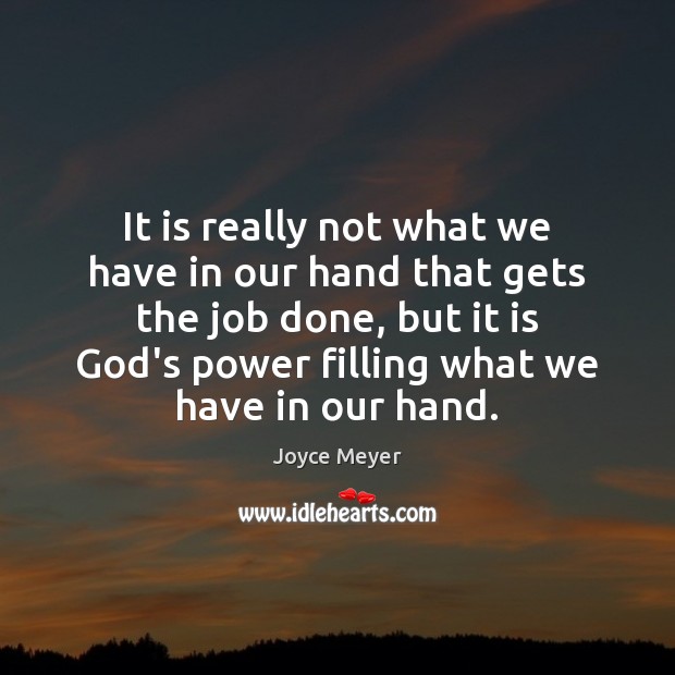 It is really not what we have in our hand that gets Joyce Meyer Picture Quote