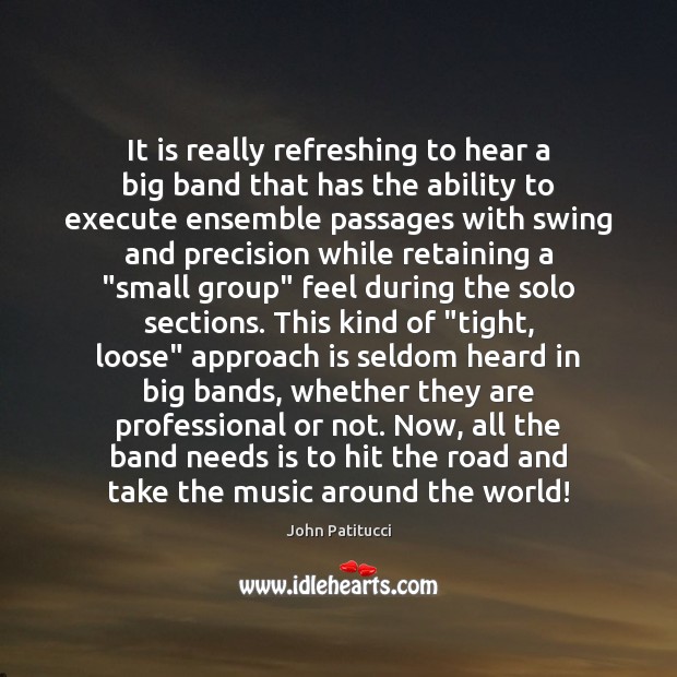 It is really refreshing to hear a big band that has the John Patitucci Picture Quote