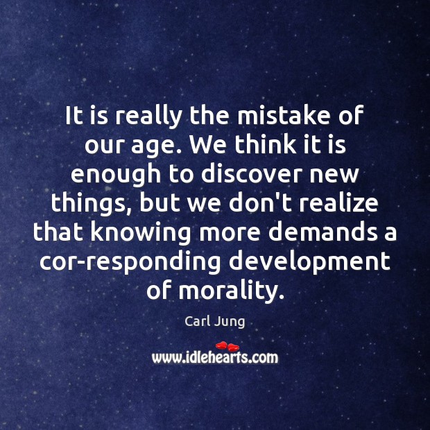 It is really the mistake of our age. We think it is Carl Jung Picture Quote