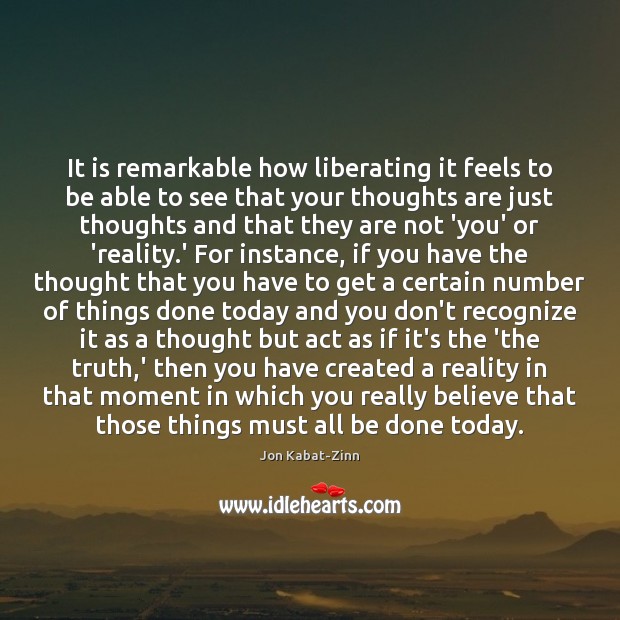 It is remarkable how liberating it feels to be able to see Jon Kabat-Zinn Picture Quote