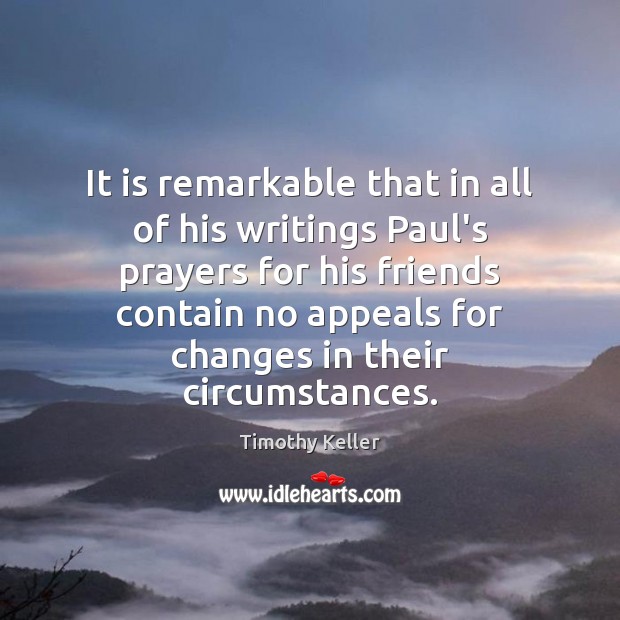 It is remarkable that in all of his writings Paul’s prayers for Timothy Keller Picture Quote