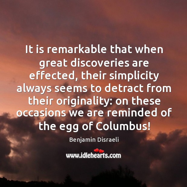 It is remarkable that when great discoveries are effected, their simplicity always Image