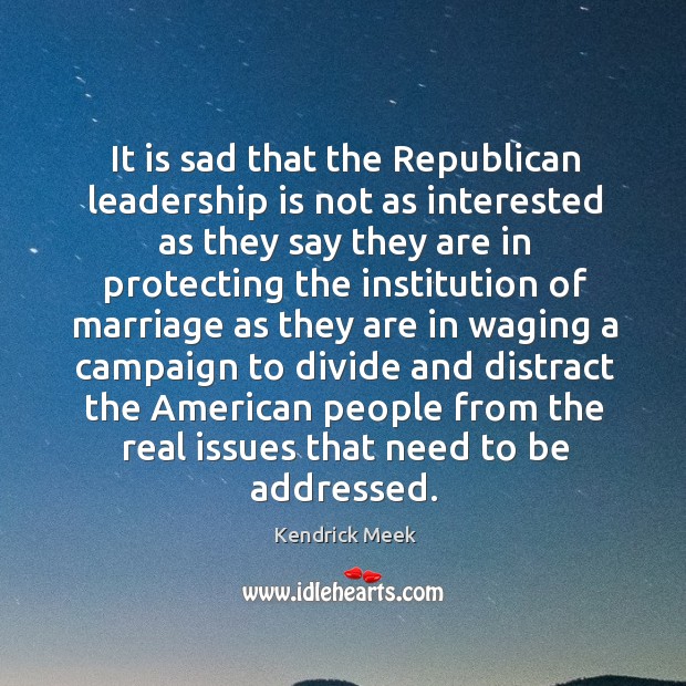 It is sad that the republican leadership is not as interested as they say they are in protecting Leadership Quotes Image