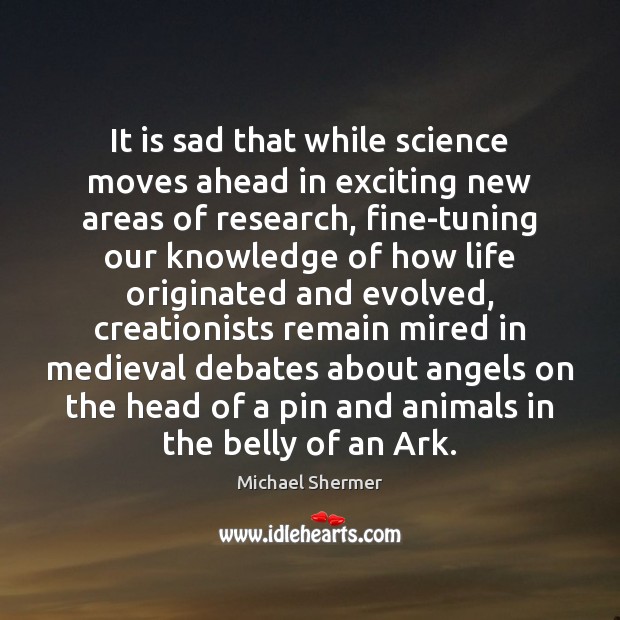 It is sad that while science moves ahead in exciting new areas Michael Shermer Picture Quote