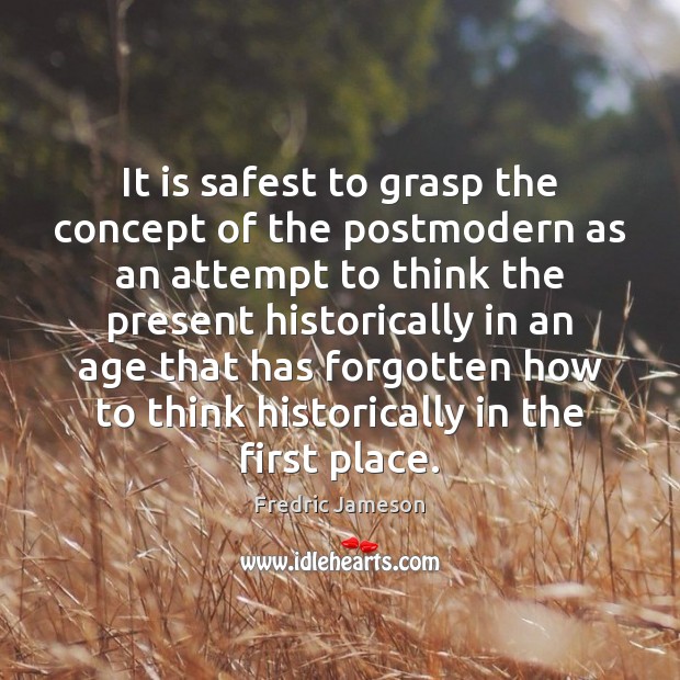 It is safest to grasp the concept of the postmodern as an Image