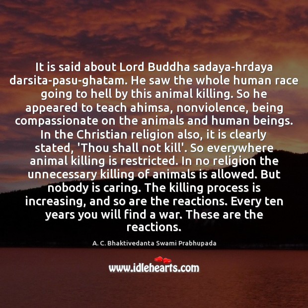 It is said about Lord Buddha sadaya-hrdaya darsita-pasu-ghatam. He saw the whole 