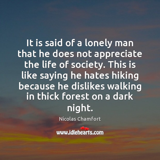 It is said of a lonely man that he does not appreciate Nicolas Chamfort Picture Quote