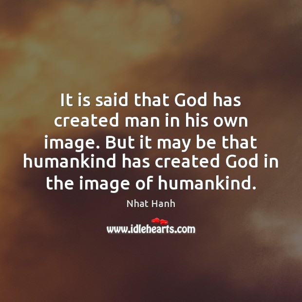 It is said that God has created man in his own image. Image