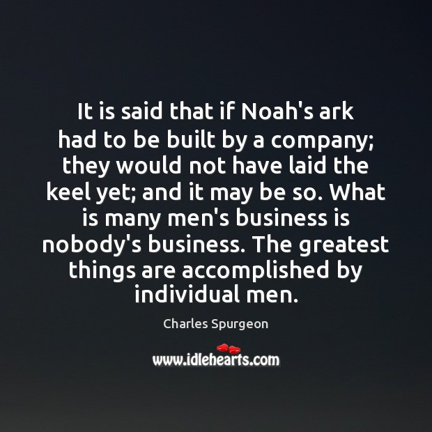 It is said that if Noah’s ark had to be built by Charles Spurgeon Picture Quote