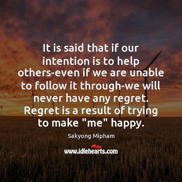 It is said that if our intention is to help others-even if Regret Quotes Image