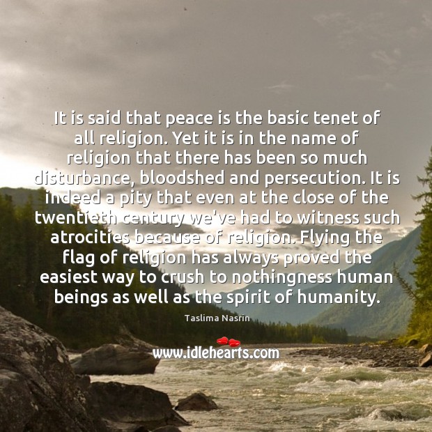 It is said that peace is the basic tenet of all religion. Taslima Nasrin Picture Quote