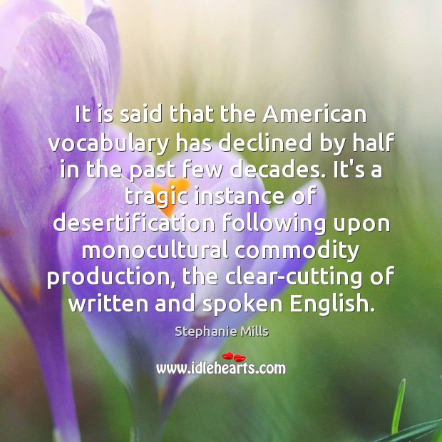 It is said that the American vocabulary has declined by half in Stephanie Mills Picture Quote