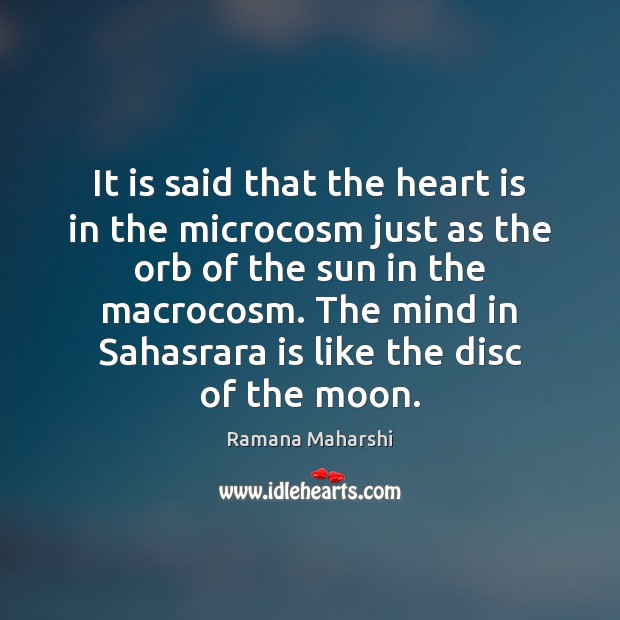 It is said that the heart is in the microcosm just as Ramana Maharshi Picture Quote