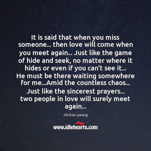 It is said that when you miss someone… then love will come 