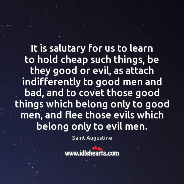 It is salutary for us to learn to hold cheap such things, Saint Augustine Picture Quote