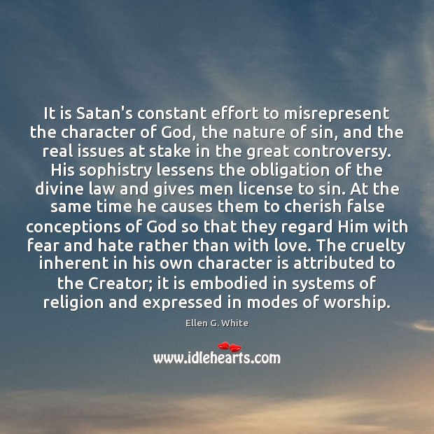 It is Satan’s constant effort to misrepresent the character of God, the Effort Quotes Image