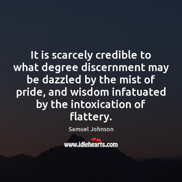 It is scarcely credible to what degree discernment may be dazzled by Image