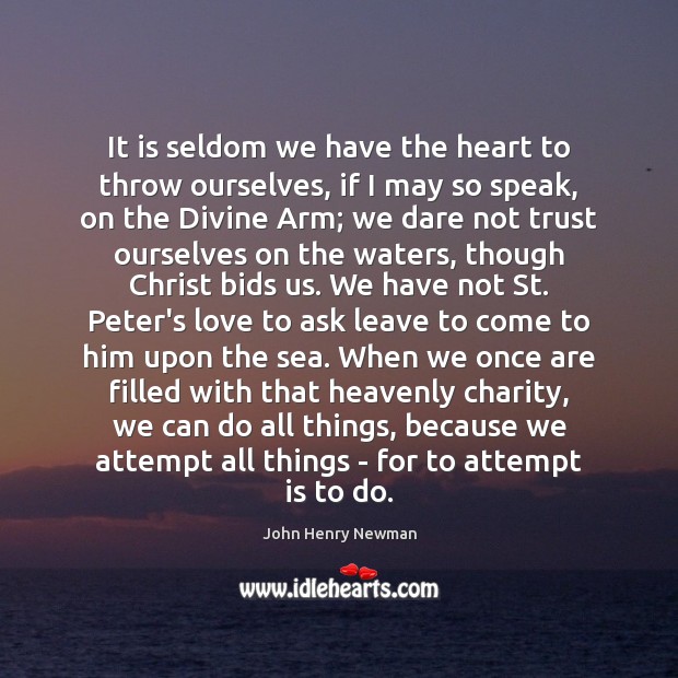 It is seldom we have the heart to throw ourselves, if I John Henry Newman Picture Quote