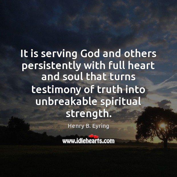 It is serving God and others persistently with full heart and soul 