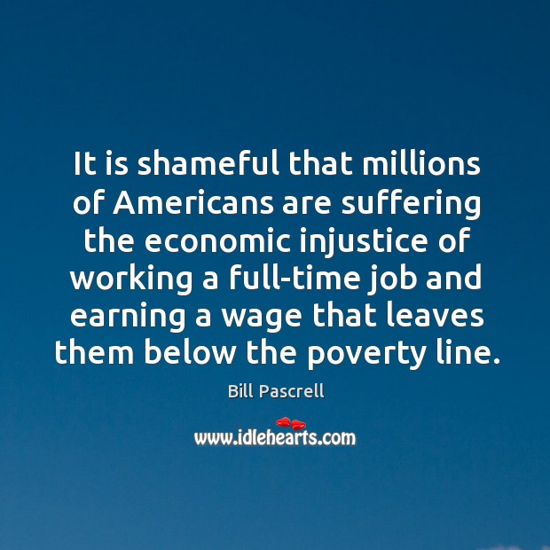It is shameful that millions of americans are suffering the economic Image