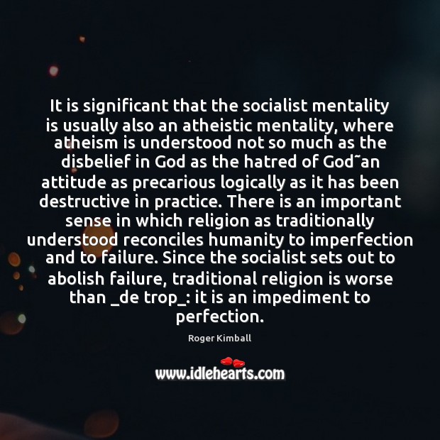 It is significant that the socialist mentality is usually also an atheistic Religion Quotes Image