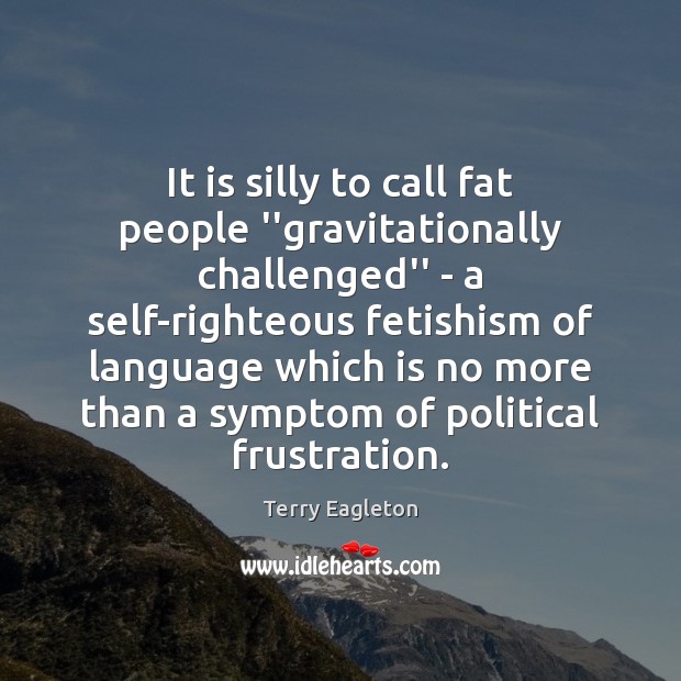 It is silly to call fat people ”gravitationally challenged” – a self-righteous Image