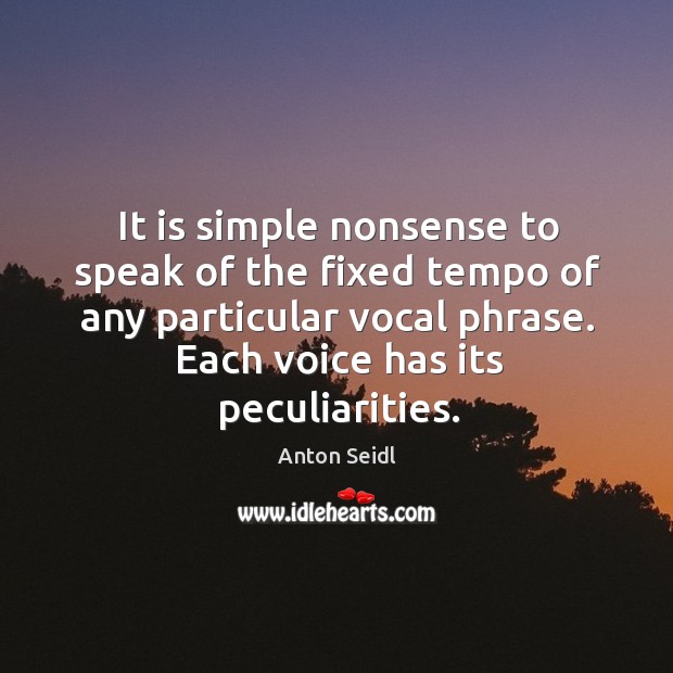 It is simple nonsense to speak of the fixed tempo of any particular vocal phrase. Each voice has its peculiarities. Image