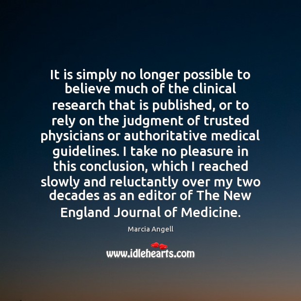It is simply no longer possible to believe much of the clinical Medical Quotes Image