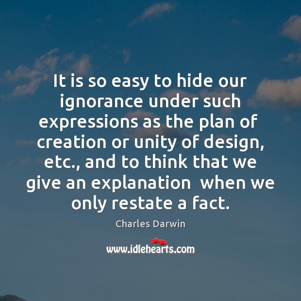 It is so easy to hide our ignorance under such expressions as Image