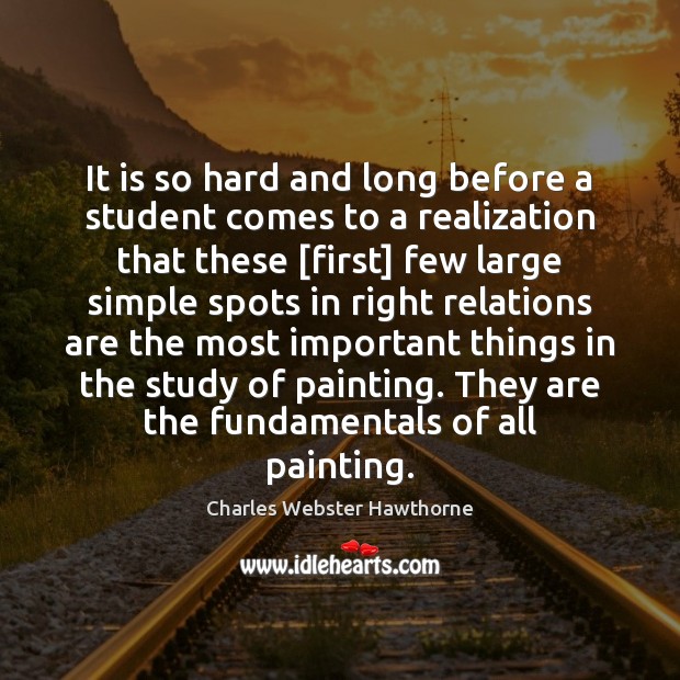 It is so hard and long before a student comes to a Charles Webster Hawthorne Picture Quote