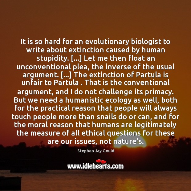 It is so hard for an evolutionary biologist to write about extinction Stephen Jay Gould Picture Quote