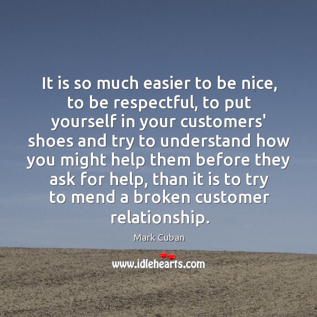 It is so much easier to be nice, to be respectful, to Be Nice Quotes Image