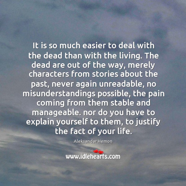 It is so much easier to deal with the dead than with Aleksandar Hemon Picture Quote